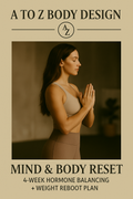 MIND & BODY RESET – 4 WEEK HORMONE BALANCING + WEIGHT REBOOT PLAN